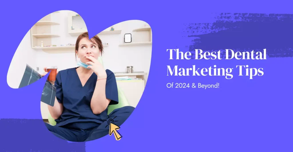 Best Dental Marketing Tips of 2024 & Beyond