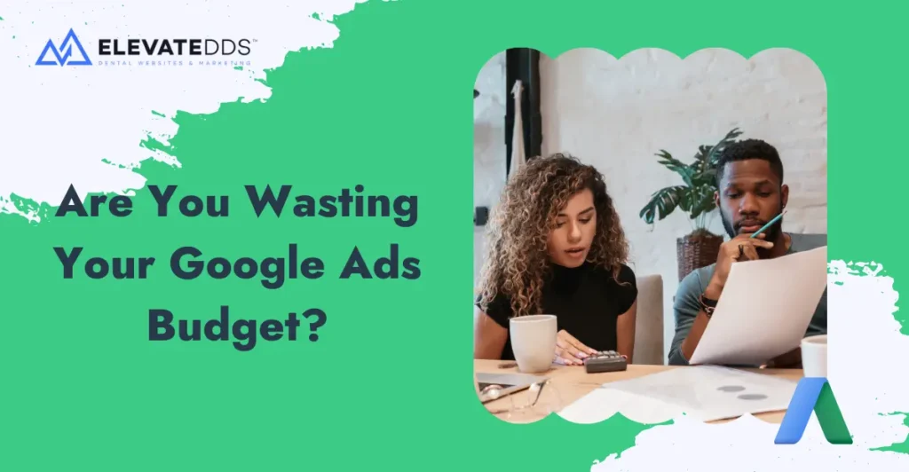 Is Your Dental Ads Agency Wasting Budget