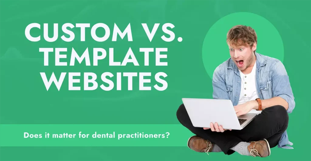 Template Vs. Custom Dental Website Design